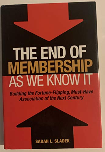 Read The End of Membership as We Know It: Building the Fortune-Flipping, Must-Have Association of the Next Century, written by Sarah L. Sladek