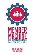 Read Member Machine: Build Your Membership Website in Just 30 Days, written by Callie Willows; Mike Morrison