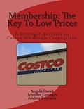 Read Membership: The Key To Low Prices: A Strategic Analysis on Costco Wholesale Corporation, written by Angela David; Jennifer Lynaugh; Andrea Peterson