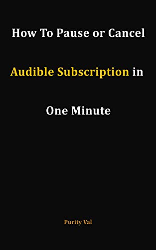 Read HOW TO PAUSE OR CANCEL AUDIBLE MEMBERSHIP IN ONE MINUTE, written by Purity Val Read HOW TO PAUSE OR CANCEL AUDIBLE MEMBERSHIP IN ONE MINUTE, written by Purity Val