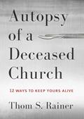 Read Autopsy of a Deceased Church: 12 Ways to Keep Yours Alive, written by Thom S. Rainer