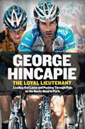Read The Loyal Lieutenant: Leading Out Lance and Pushing Through the Pain on the Rocky Road to Paris, written by George Hincapie; Craig Hummer