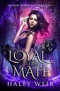 Read Loyal to His Mate: Shadow World Shifters Book 1, written by Haley Weir