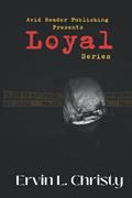 Read Loyal: The Series, written by Ervin L. Christy