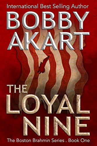 Read The Loyal Nine: A Political Thriller (Boston Brahmin Political Thrillers Book 1), written by Bobby Akart Read The Loyal Nine: A Political Thriller (Boston Brahmin Political Thrillers Book 1), written by Bobby Akart