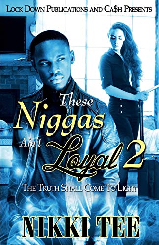 Read These Niggas Ain't Loyal 2: The Truth Shall Come to Light, written by Nikki Tee