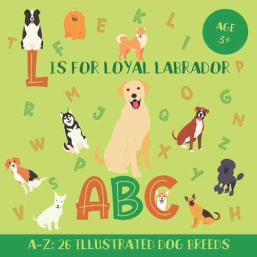 Read L Is for Loyal Labrador ABC: Dog ABC Book for Kids and Kindergarteners - 26 Illustrated Dog Breeds for Every Letter of the Alphabet, written by Magic Kingdom