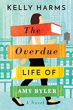 The Overdue Life of Amy Byler, written by Kelly Harms