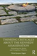 Read Thinking Critically About the Kennedy Assassination: Debunking the Myths and Conspiracy Theories, written by Michel Jacques Gagné