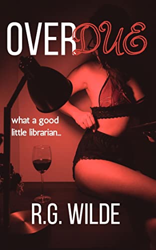 Read Overdue (Licentious Librarians Book 1), written by R.G. Wilde Read Overdue (Licentious Librarians Book 1), written by R.G. Wilde