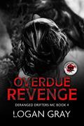Read Overdue Revenge: Deranged Drifters MC Book 4, written by Logan Gray