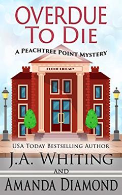 Overdue to Die (A Peachtree Point Mystery Book 1), written by J A Whiting; Amanda Diamond
