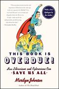 Read This Book Is Overdue!: How Librarians and Cybrarians Can Save Us All, written by Marilyn Johnson