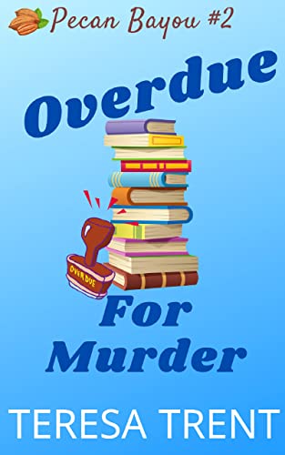 Read Overdue for Murder (Pecan Bayou Series Book 2), written by Teresa Trent