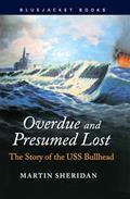 Read Overdue and Presumed Lost: The Story of the USS Bullhead (Bluejacket Books), written by Martin Sheridan
