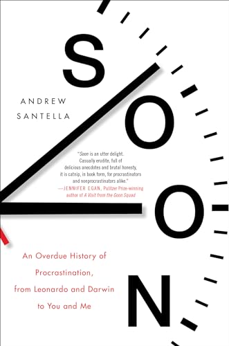 Read Soon: An Overdue History of Procrastination, from Leonardo and Darwin to You and Me, written by Andrew Santella