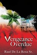 Read Vengeance Overdue, written by Raul de la Rosa Sr