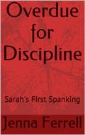 Read Overdue for Discipline: Sarah's First Spanking, written by Jenna Ferrell
