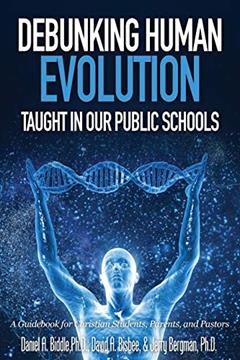 Debunking Human Evolution Taught in Our Public Schools, written by Daniel A Biddle; David a Bisbee; Dr Jerry Bergman