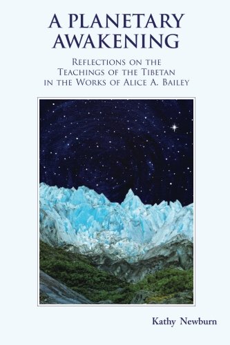 Read A Planetary Awakening: Reflections on the Teachings of the Tibetan in the Works of Alice A Bailey, written by Kathy Newburn Read A Planetary Awakening: Reflections on the Teachings of the Tibetan in the Works of Alice A Bailey, written by Kathy Newburn