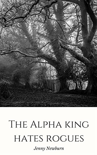 Read The Alpha King Hates Rogues, written by Jenny Newburn Read The Alpha King Hates Rogues, written by Jenny Newburn