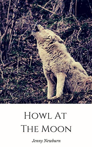 Read Howl At The Moon, written by Jenny Newburn Read Howl At The Moon, written by Jenny Newburn