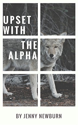 Read Upset with the Alpha, written by Jenny Newburn Read Upset with the Alpha, written by Jenny Newburn