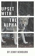 Read Upset with the Alpha, written by Jenny Newburn