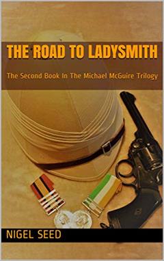 The Road To Ladysmith: The Second Book In The Michael McGuire Trilogy, written by Nigel Seed