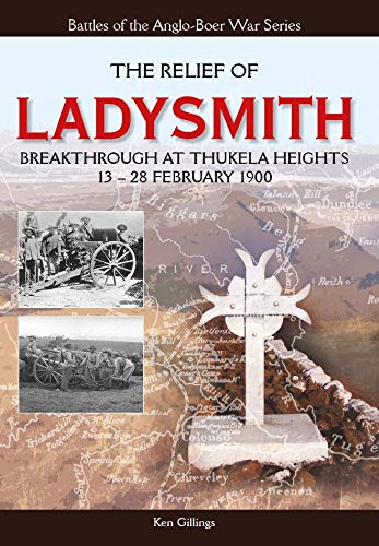 Read The Relief Of Ladysmith: Break Through At Thukela Heights 13-28 February 1900 (Anglo-Boer War), written by Ken Gillings Read The Relief Of Ladysmith: Break Through At Thukela Heights 13-28 February 1900 (Anglo-Boer War), written by Ken Gillings