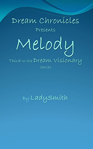 Read Dream Chronicles Presents Melody: Third in the Dream Visionary Series, written by LadySmith Read Dream Chronicles Presents Melody: Third in the Dream Visionary Series, written by LadySmith
