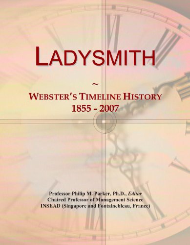 Read Ladysmith: Webster's Timeline History, 1855 - 2007, written by Icon Group International Read Ladysmith: Webster's Timeline History, 1855 - 2007, written by Icon Group International