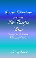 Read Dream Chronicles Presents The Pacific Star: Second in the Dream Visionaries Series, written by LadySmith