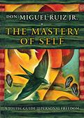 Read The Mastery of Self: A Toltec Guide to Personal Freedom (Toltec Mastery Series), written by don Miguel Ruiz Jr