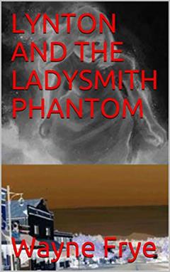 LYNTON AND THE LADYSMITH PHANTOM (Lynton Series Book 15), written by Wayne Frye