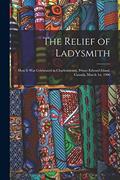Read The Relief of Ladysmith [microform]: How It Was Celebrated in Charlottetown, Prince Edward Island, Canada, March 1st, 1900, written by Anonymous