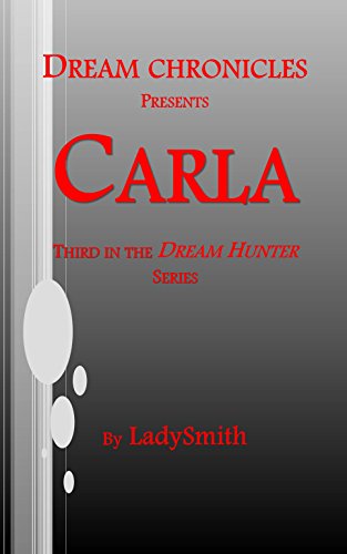 Read Dream Chronicles Presents Carla: Third in the Dream Hunter Series, written by LadySmith Read Dream Chronicles Presents Carla: Third in the Dream Hunter Series, written by LadySmith