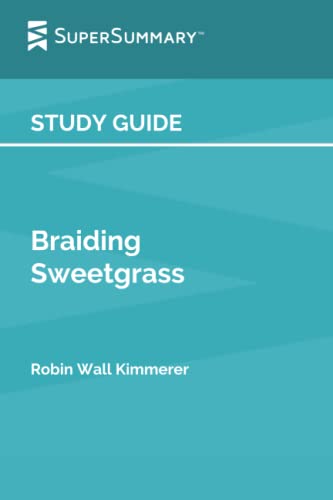Read Study Guide: Braiding Sweetgrass by Robin Wall Kimmerer (SuperSummary), written by SuperSummary Read Study Guide: Braiding Sweetgrass by Robin Wall Kimmerer (SuperSummary), written by SuperSummary