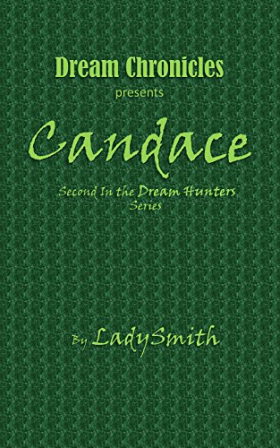 Read Dream Chronicles Presents Candace: Second in the Dream Hunters Series, written by LadySmith Read Dream Chronicles Presents Candace: Second in the Dream Hunters Series, written by LadySmith
