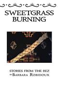 Read Sweetgrass Burning: Stories from the Rez, written by Barbara Robidoux