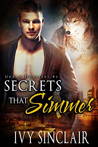 Read Secrets that Simmer: (A Wolf Shifter Romance Suspense) (Urban Dwellers Book 2), written by Ivy Sinclair