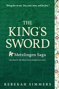 Read The King's Sword: The First Novel of The Metzlingen Saga, written by Rebekah Simmers