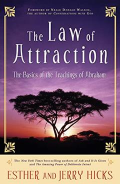 The Law of Attraction: The Basics of the Teachings of Abraham, written by Esther Hicks; Jerry Hicks