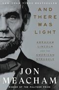 Read And There Was Light: Abraham Lincoln and the American Struggle, written by Jon Meacham