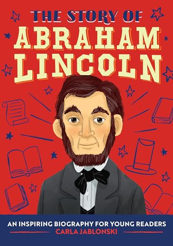 Read The Story of Abraham Lincoln: An Inspiring Biography for Young Readers (The Story of Biographies), written by Carla Jablonski Read The Story of Abraham Lincoln: An Inspiring Biography for Young Readers (The Story of Biographies), written by Carla Jablonski