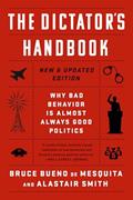 Read The Dictator's Handbook: Why Bad Behavior is Almost Always Good Politics, written by Bruce Bueno de Mesquita; Alastair Smith