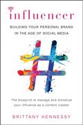Read Influencer: Building Your Personal Brand in the Age of Social Media, written by Brittany Hennessy Read Influencer: Building Your Personal Brand in the Age of Social Media, written by Brittany Hennessy
