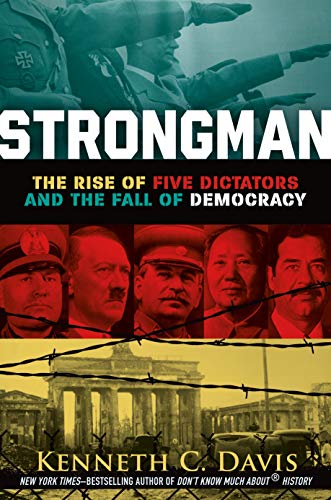 Read Strongman: The Rise of Five Dictators and the Fall of Democracy, written by Kenneth C. Davis