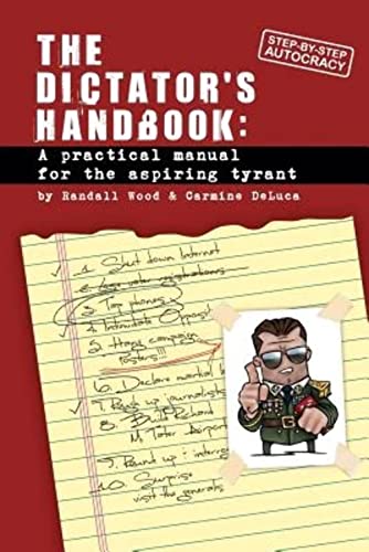 Read Dictator's Handbook: A Practical Manual for the Aspiring Tyrant, written by Randall Wood; Carmine DeLuca Read Dictator's Handbook: A Practical Manual for the Aspiring Tyrant, written by Randall Wood; Carmine DeLuca
