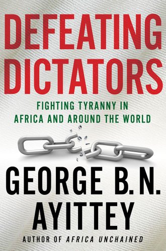 Read Defeating Dictators: Fighting Tyranny in Africa and Around the World, written by George B.N. Ayittey Read Defeating Dictators: Fighting Tyranny in Africa and Around the World, written by George B.N. Ayittey